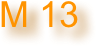 M 13
